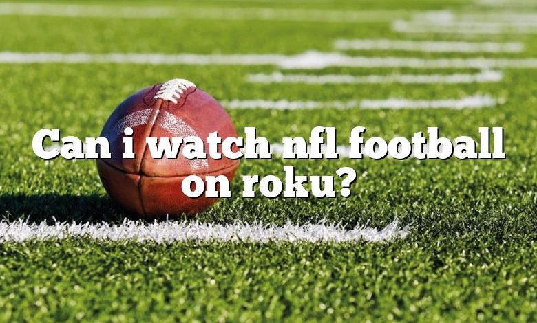 Can i watch nfl football on roku?