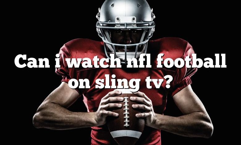 Can i watch nfl football on sling tv?