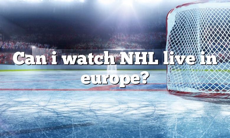 Can i watch NHL live in europe?