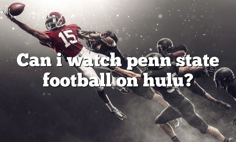 Can i watch penn state football on hulu?