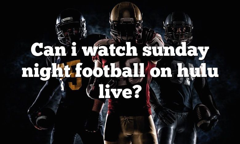 Can i watch sunday night football on hulu live?