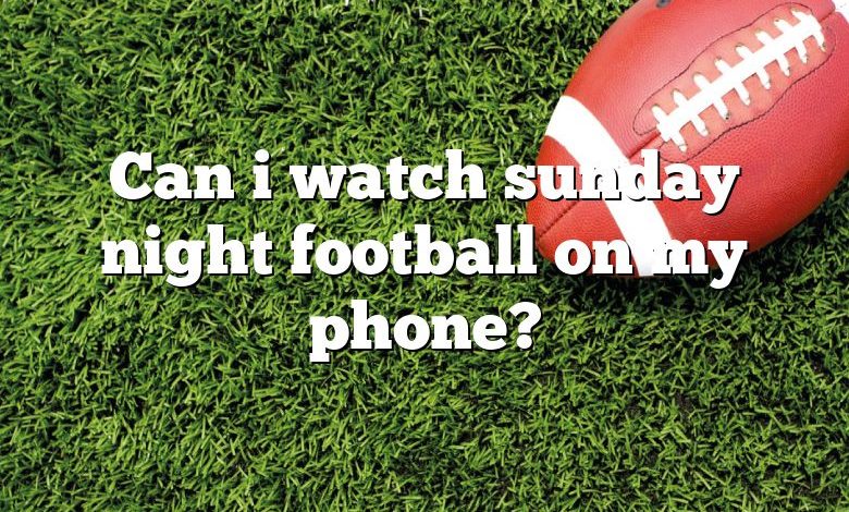 Can i watch sunday night football on my phone?