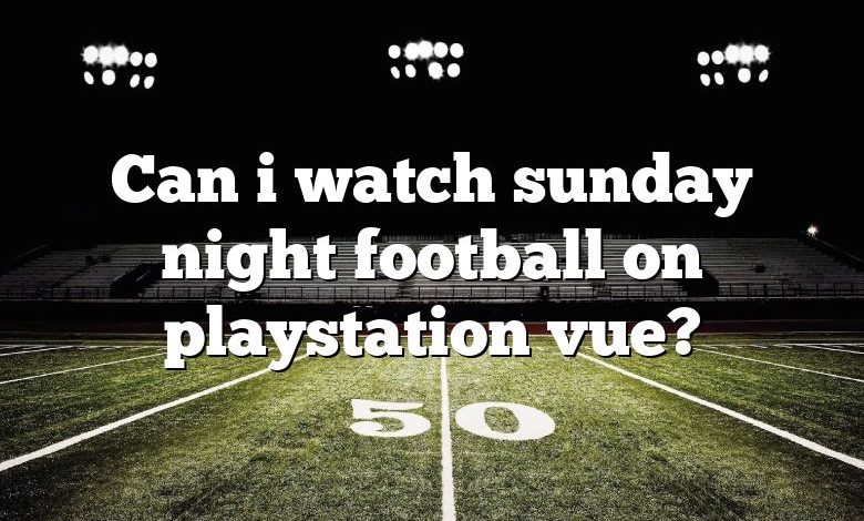 Can i watch sunday night football on playstation vue?