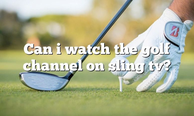 Can i watch the golf channel on sling tv?