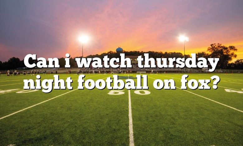 Can i watch thursday night football on fox?