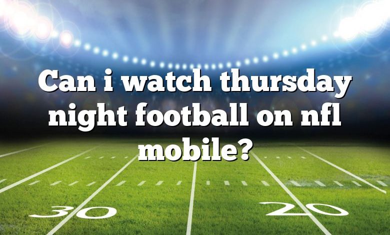 Can i watch thursday night football on nfl mobile?