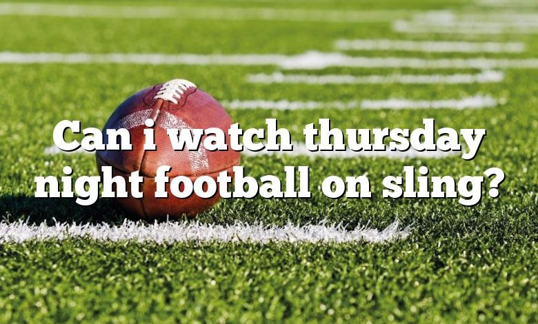 Can i watch thursday night football on sling?