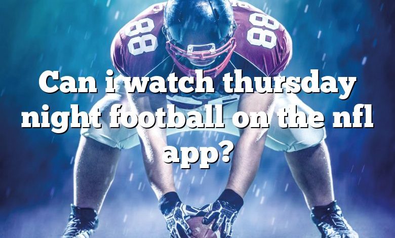 Can i watch thursday night football on the nfl app?