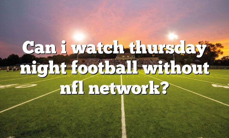 Can i watch thursday night football without nfl network?