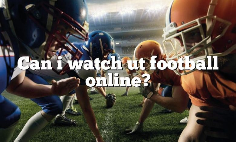 Can i watch ut football online?