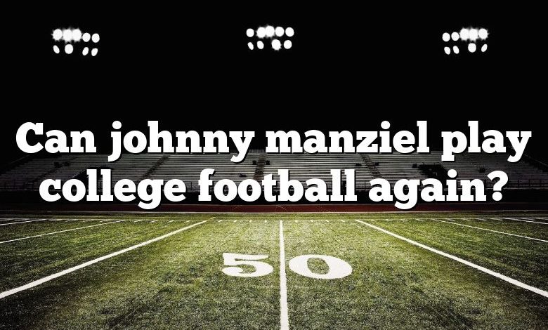 Can johnny manziel play college football again?