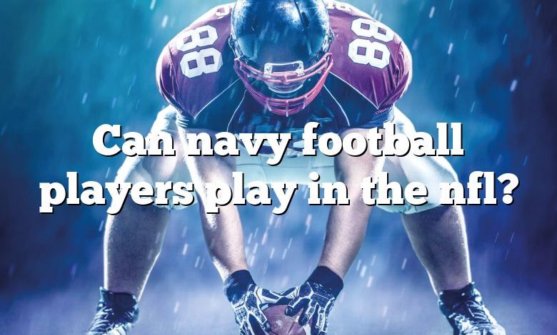 Can navy football players play in the nfl?