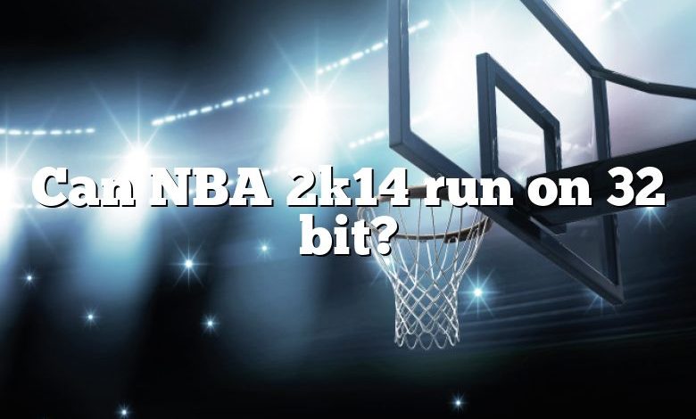 Can NBA 2k14 run on 32 bit?