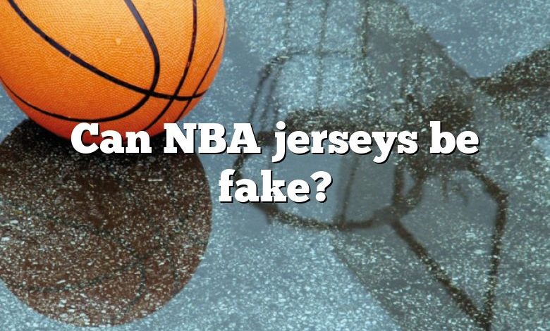 Can NBA jerseys be fake?