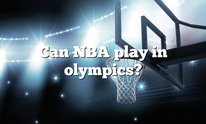 Can NBA play in olympics?