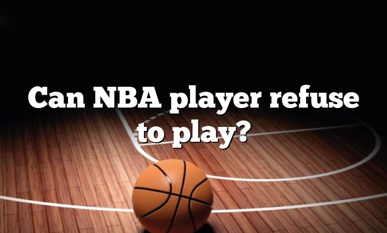 Can NBA player refuse to play?