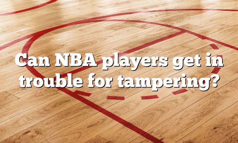 Can NBA players get in trouble for tampering?