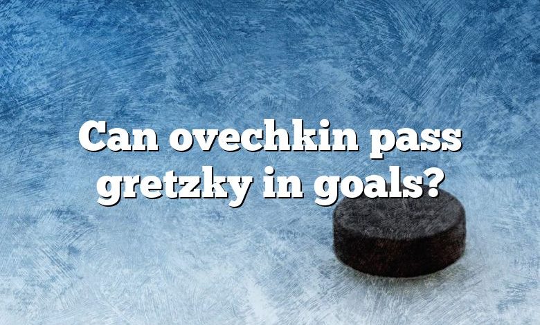 Can ovechkin pass gretzky in goals?