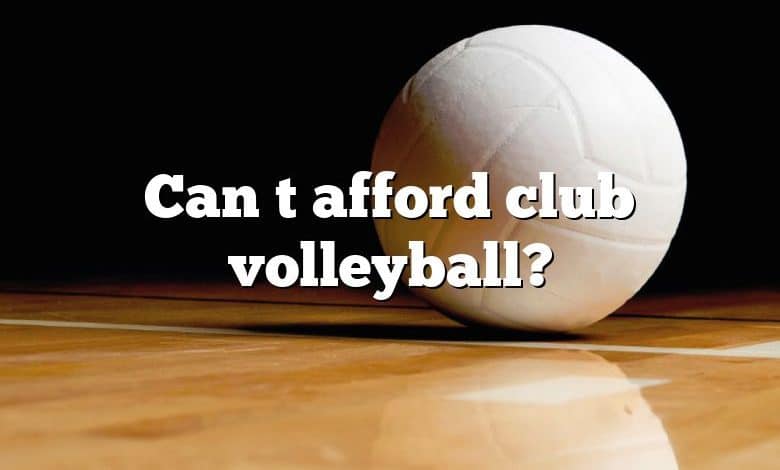 Can t afford club volleyball?