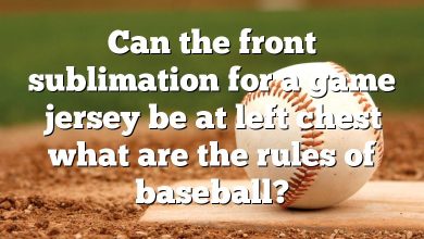 Can the front sublimation for a game jersey be at left chest what are the rules of baseball?