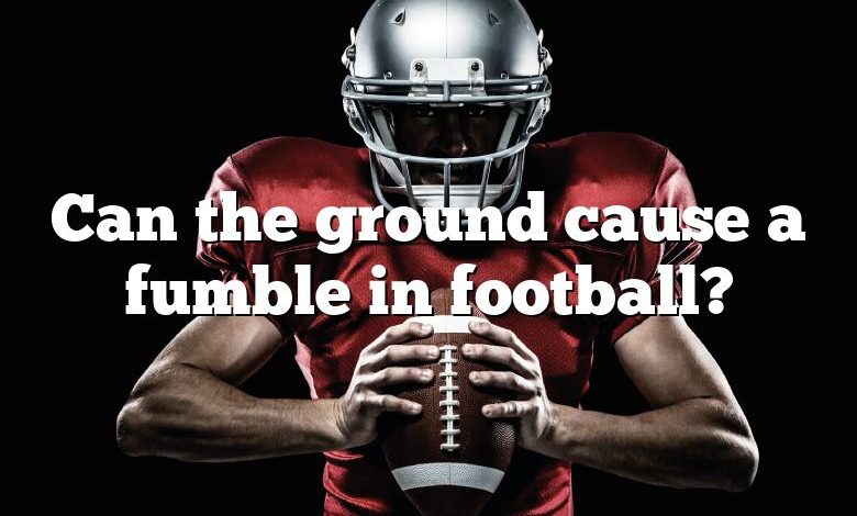 Can the ground cause a fumble in football?