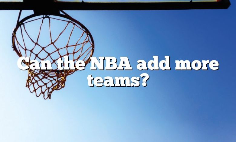 Can the NBA add more teams?