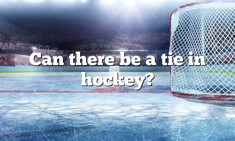 Can there be a tie in hockey?