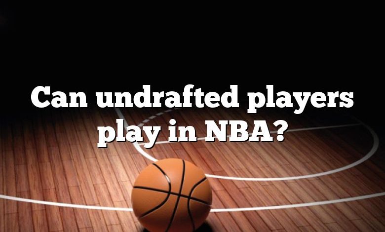 Can undrafted players play in NBA?