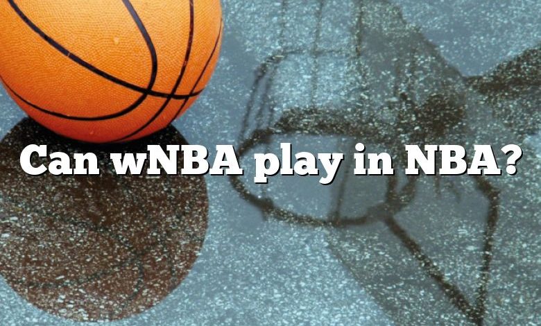 Can wNBA play in NBA?