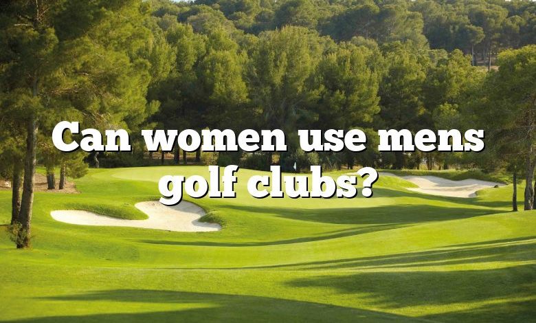 Can women use mens golf clubs?