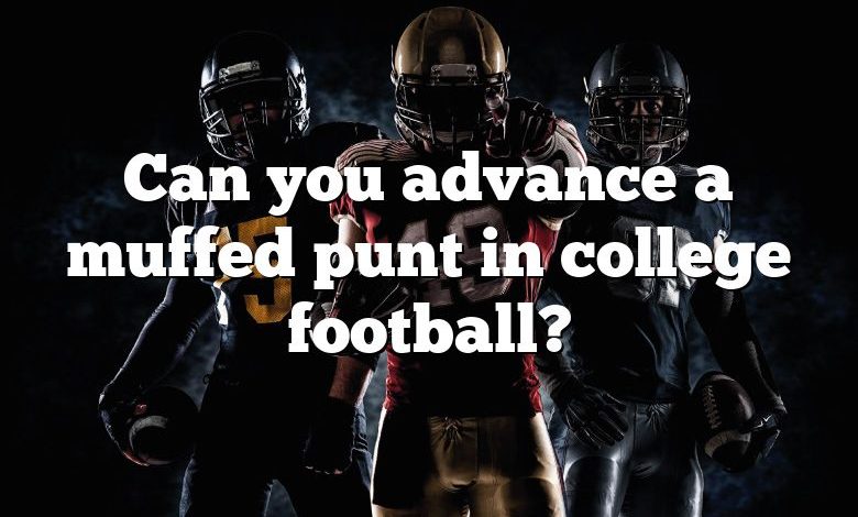 Can you advance a muffed punt in college football?