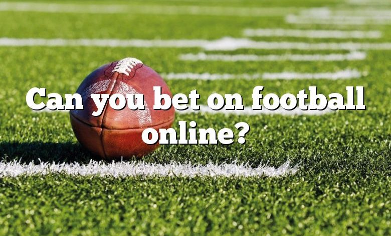 Can you bet on football online?