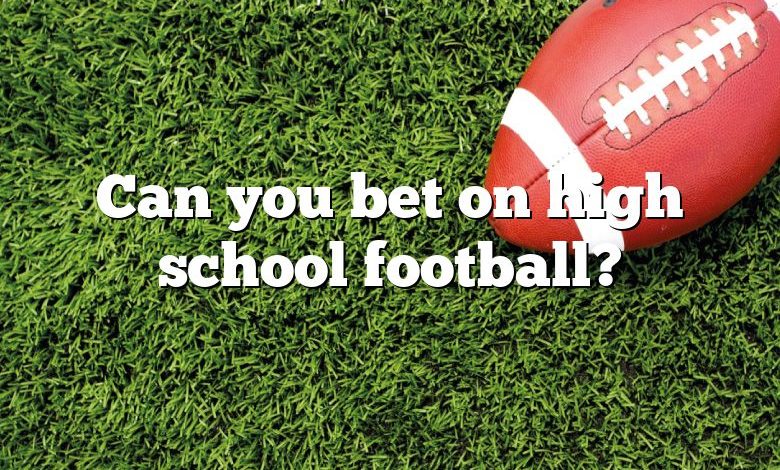 Can you bet on high school football?