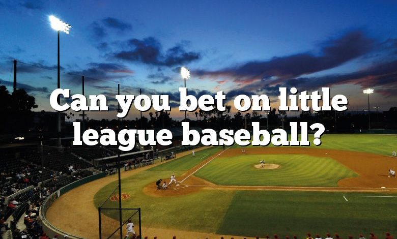 Can you bet on little league baseball?