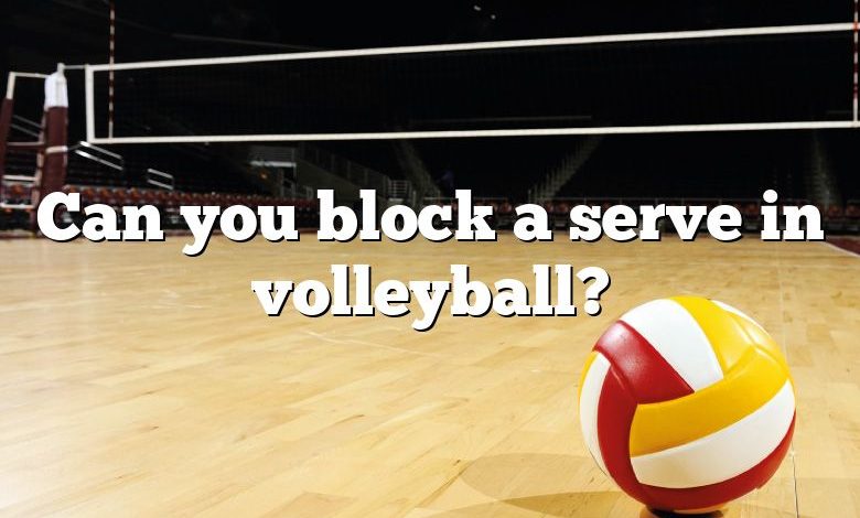 Can you block a serve in volleyball?