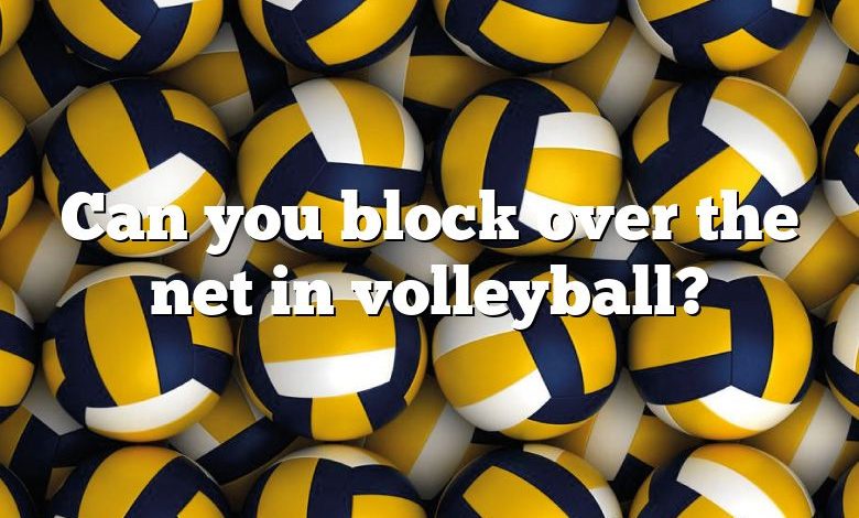 Can you block over the net in volleyball?