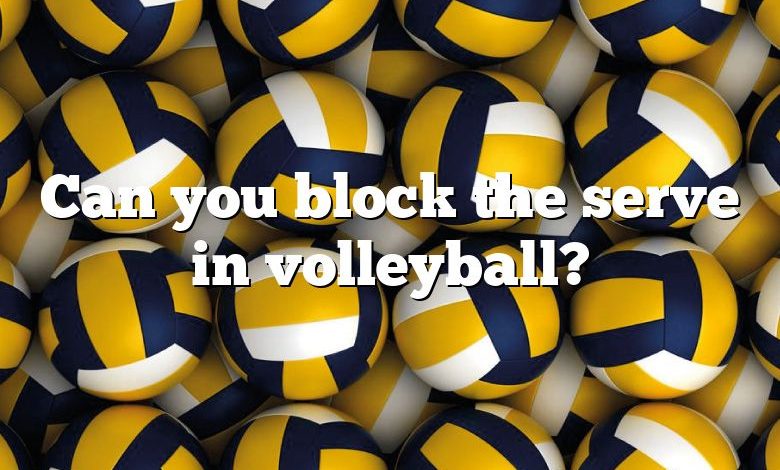 Can you block the serve in volleyball?