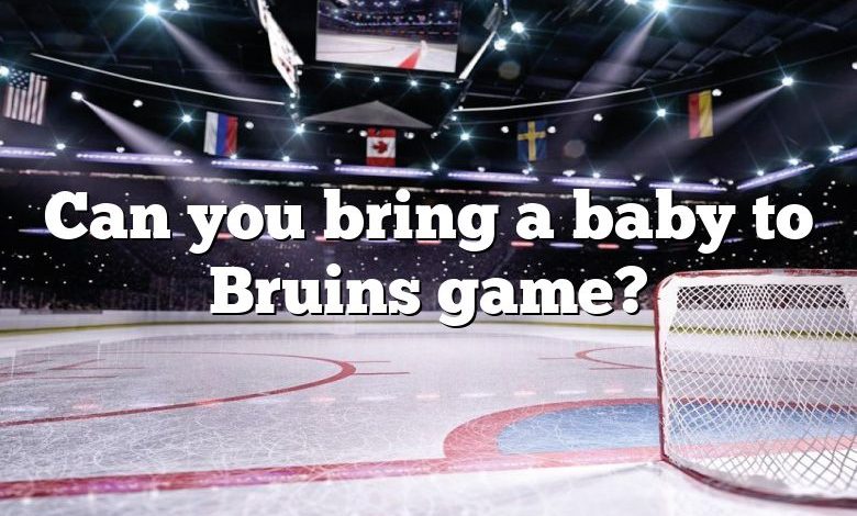 Can you bring a baby to Bruins game?