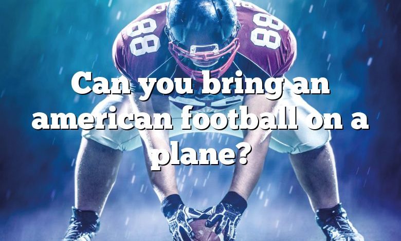 Can you bring an american football on a plane?