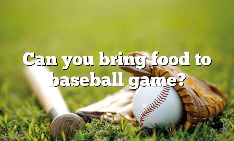 Can you bring food to baseball game?