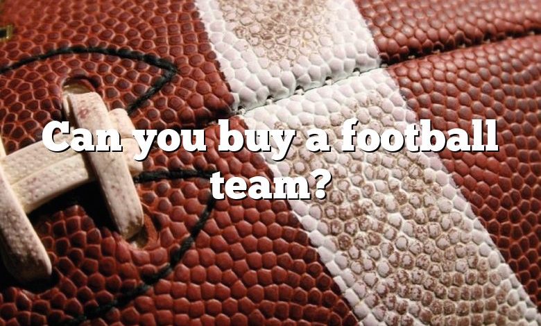 Can you buy a football team?