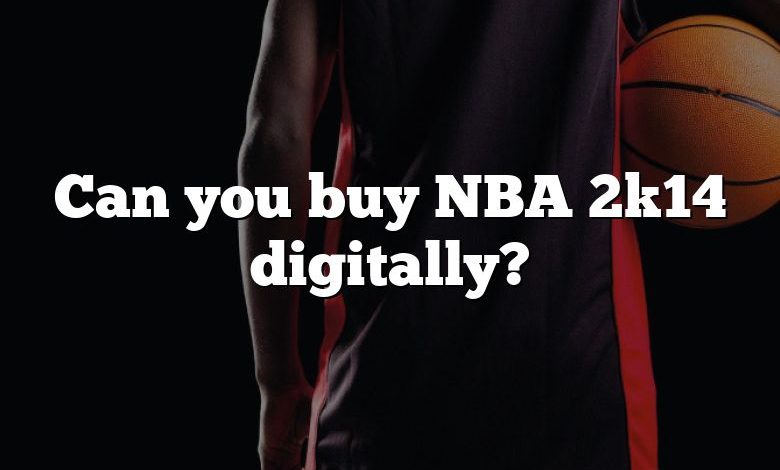 Can you buy NBA 2k14 digitally?