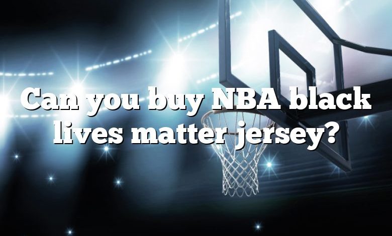 Can you buy NBA black lives matter jersey?