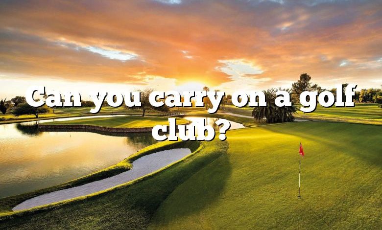 Can you carry on a golf club?