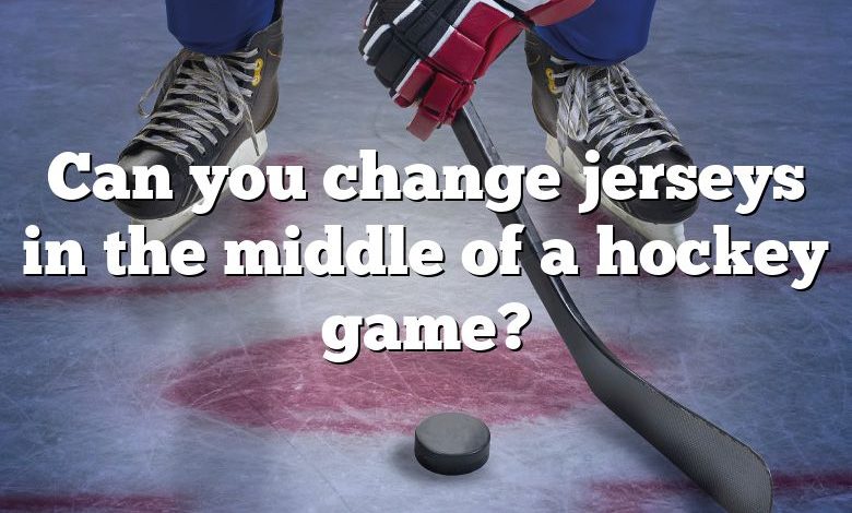 Can you change jerseys in the middle of a hockey game?