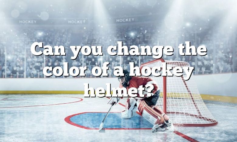 Can you change the color of a hockey helmet?