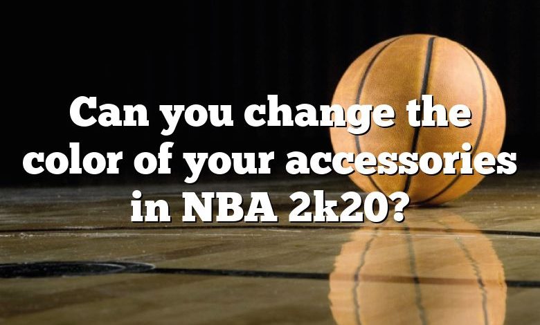 Can you change the color of your accessories in NBA 2k20?