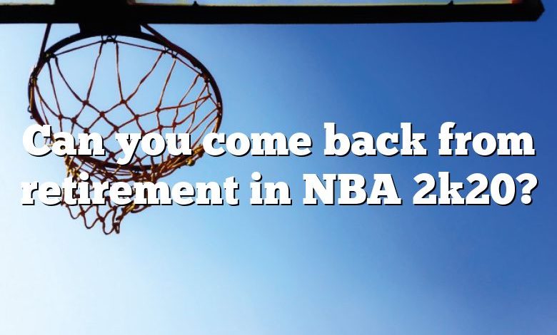 Can you come back from retirement in NBA 2k20?