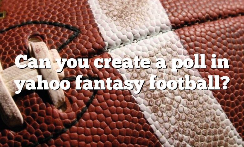 Can you create a poll in yahoo fantasy football?