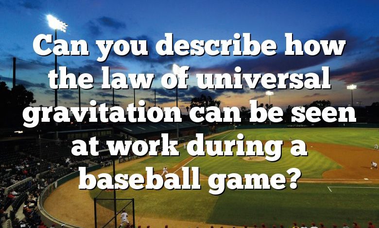 Can you describe how the law of universal gravitation can be seen at work during a baseball game?